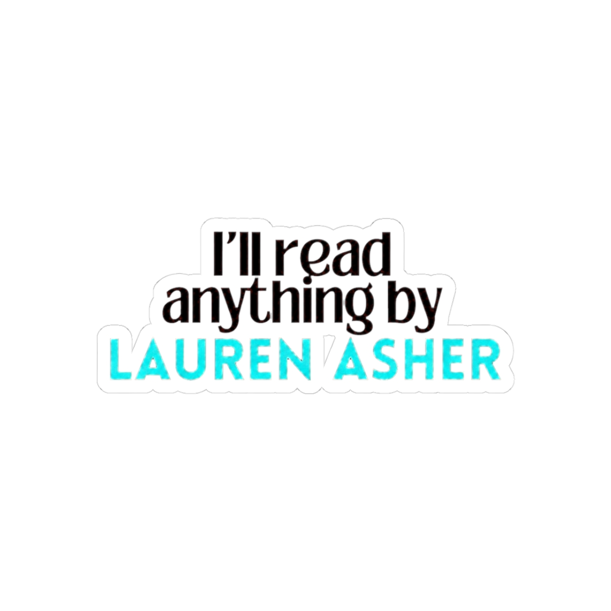 I'll read anything by Lauren Asher - Official Creator merchandise